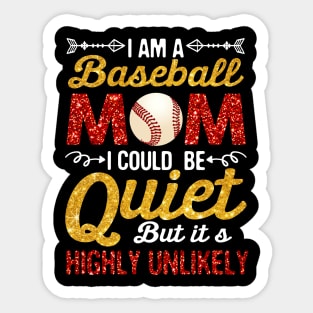 I_m A baseball Mom I Could Be Quiet But Highly Unlikely Sticker